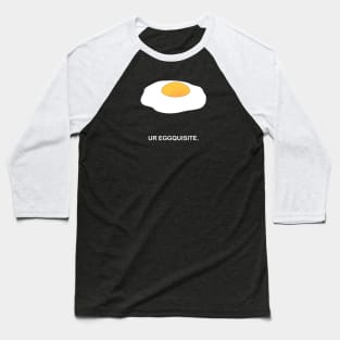 Ur Eggquisite Baseball T-Shirt